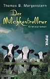 Der Milchkontrolleur: Kriminalroman - Thomas B. Morgenstern