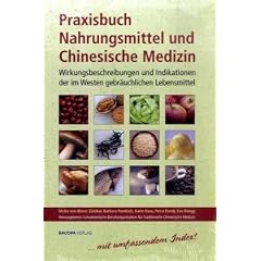 Praxisbuch Nahrungsmittel und Chinesische Medizin: Wirkungsbeschreibungen und Indikationen der im Westen gebr�uchlichen Lebensmittel