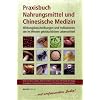 Praxisbuch Nahrungsmittel und Chinesische Medizin: Wirkungsbeschreibungen und Indikationen der im Westen gebr�uchlichen Lebensmittel