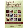 Praxisbuch Nahrungsmittel und Chinesische Medizin: Wirkungsbeschreibungen und Indikationen der im Westen gebr�uchlichen Lebensmittel