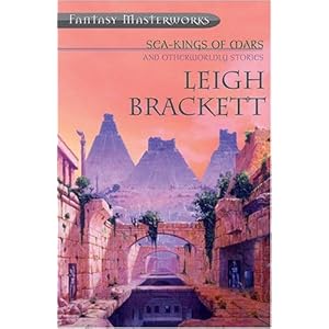 Sea Kings of Mars and Otherworldly Stories - Leigh Brackett