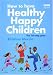 Book How to Have Healthy, Happy Children: The 10-step Plan