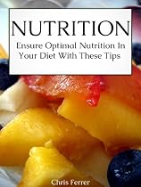 Click to Download Free Kindle Book -> Nutrition: Ensure Optimal Nutrition In Your Diet With These Tips