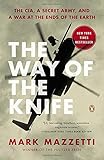 The Way of the Knife: The CIA, a Secret Army, and a War at the Ends of the Earth