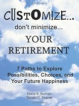 Customizedon't minimizeYour Retirement: 7 Paths to Explore Possibilities, Choices and Your Future Happiness Customizedon't minimizeYour Retirement: 7 Paths to Explore Possibilities, Choices and Your Future Happiness