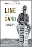 Line in the Sand: A History of the Western U.S.-Mexico Border (America in the World)