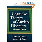 Cognitive Therapy of Anxiety Disorders: Science and Practice by David A. Clark Phd and Aaron T. Beck MD