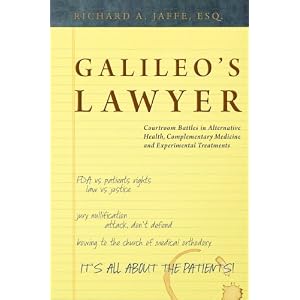 Galileo's Lawyer: Courtroom Battles in Alternative Health, Complementary Medicine and Experimental Treatments