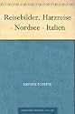 Reisebilder. Harzreise - Nordsee - Italien