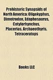 Prehistoric Synapsids of North America: Oligokyphus, Dimetrodon, Edaphosaurus, Cotylorhynchus, Placerias, Archaeothyris, Tetraceratops