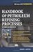 Handbook of Petroleum Refining Processes