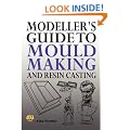 Modeller's Guide to Mould Making and Resin Casting