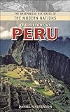 The History of Peru (The Greenwood Histories of the Modern Nations)