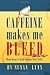 Caffeine Makes Me Bleed: And How It Can Poison You, Too!