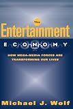 The Entertainment Economy: How Mega-Media Forces Are Transforming Our Lives