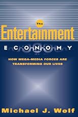 The Entertainment Economy: How Mega-Media Forces Are Transforming Our Lives