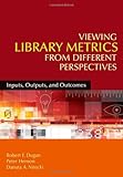 Viewing library metrics from different perspectives : inputs, outputs, and outcomes