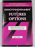 Dictionary of futures & options : 1500 international terms defined and explained