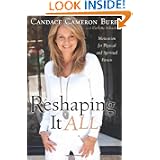 Reshaping It All: Motivation for Physical and Spiritual Fitness by Candace Cameron Bure and Darlene Schacht