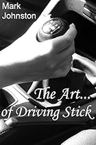 The Art of Driving Stick The Art of Driving Stick