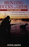 Hunting Ducks and Geese: Hard Facts, Good Bets, and Serious Advice from a Duck Hunter You Can Trust: Hard Facts, Good Bets and Serious Advice from a Duck Hunter You Can Trust