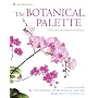 The Botanical Palette: Color for the Botanical Painter