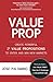 Value Prop: Create Powerful I3 Value Propositions to Enter and Win New Markets