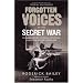Forgotten Voices of the Secret War: An Inside History of Special Operations in the Second World War (Forgotten Voices)