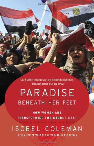 Paradise Beneath Her Feet: How Women Are Transforming the Middle East (Council on Foreign Relations Books (Random House))
