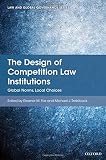 The design of competition law institutions : global norms, local choices