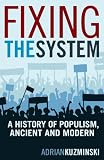 Fixing the System: A History of Populism, Ancient and Modern