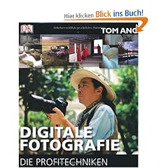 Digitale Fotografie - Die Profitechniken