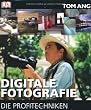 Digitale Fotografie - Die Profitechniken
