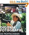 Digitale Fotografie - Die Profitechniken