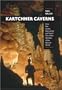 Kartchner Caverns: How Two Cavers Discovered and Saved One of the Wonders of the Natural World