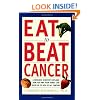Eat To Beat Cancer: A Research Scientist Explains How You and Your Family Can Avoid Up to 90% of All Cancers