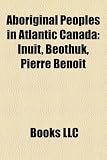 Produkt-Bild: Aboriginal Peoples in Atlantic Canada: Inuit, Beothuk, Pierre Benoit