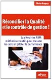 Réconcilier la Qualité et le contrôle de gestion ! : La démarche ABM : méthodes et outils pour mesurer les coûts et piloter la performance