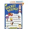 Rocket Science: 50 Flying, Floating, Flipping, Spinning Gadgets Kids Create Themselves