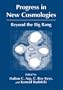 Progress in New Cosmologies