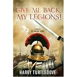 Give Me Back My Legions!by Harry Turtledove