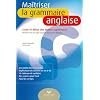 Ma�triser la grammaire anglaise : Niveaux B1/B2 du Cadre Europ�en Commun de R�f�rence (lyc�e et d�but des �tudes sup�rieures)
