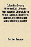 Columbia County (New York): St. Peter's Presbyterian Church, Lace House (Canaan, New York), Hudson, Claverack-Red Mills, Columbia County
