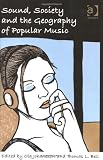 Sound, Society and the Geography of Popular Music