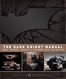 The Dark Knight manual : tools, weapons, vehicles & documents from the Batcave