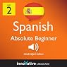Learn Spanish - Level 2: Absolute Beginner Spanish, Volume 1: Lessons 1-40