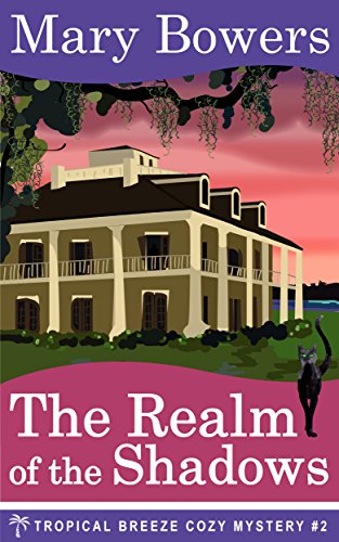 The Realm of the Shadows (Tropical Breeze Cozy Mystery Book 2), by Mary Bowers