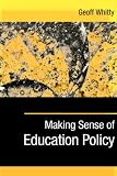 Making Sense of Education Policy
 Studies in the Sociology and Politics of Education (1-Off),
Geoff Whitty