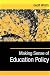 Making Sense of Education Policy: Studies in the Sociology and Politics of Education (1-Off)