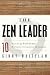 The Zen Leader: 10 Ways to Go From Barely Managing to Leading Fearlessly